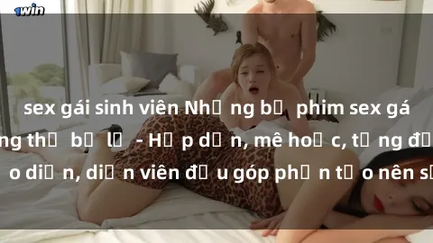 sex gái sinh viên Những bộ phim sex gái già đỉnh cao không thể bỏ lỡ - Hấp dẫn, mê hoặc, từng đạo diễn, diễn viên đều góp phần tạo nên sự hấp dẫn, kích thích.