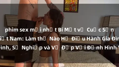 phim sex mới nhất Bí Mật về Cuộc Sống Của Các MILF Việt Nam: Làm thế Nào Họ Điều Hành Gia Đình, Sự Nghiệp và Vẻ Đẹp Với Định Hình Văn Hóa Đương Đại