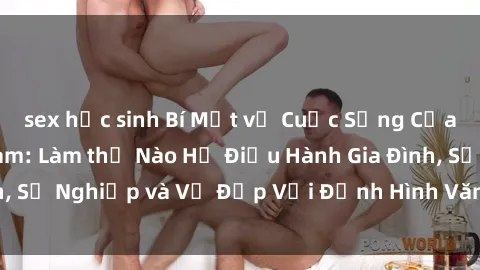 sex học sinh Bí Mật về Cuộc Sống Của Các MILF Việt Nam: Làm thế Nào Họ Điều Hành Gia Đình, Sự Nghiệp và Vẻ Đẹp Với Định Hình Văn Hóa Đương Đại