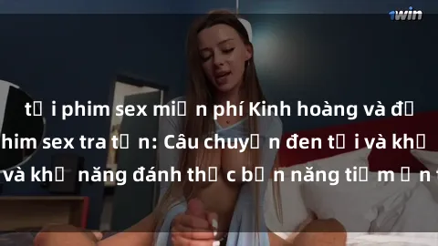 tải phim sex miễn phí Kinh hoàng và đầy kích thích với phim sex tra tấn: Câu chuyện đen tối và khả năng đánh thức bản năng tiềm ẩn trong con người