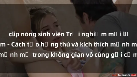 clip nóng sinh viên Trải nghiệm mới lạ với sex phòng tắm - Cách tạo hứng thú và kích thích mạnh mẽ trong không gian vô cùng gợi cảm và lãng mạn