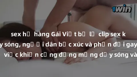 sex họ hàng Gái Việt bị lộ clip sex khiến dư luận dậy sóng, người dân bức xúc và phản đối gay gắt. Sự việc khiến cộng đồng mạng dậy sóng và yêu cầu xử lý nghiêm ngặt.