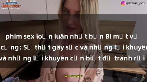 phim sex loạn luân nhật bản Bí mật về phim sex nơi công cộng: Sự thật gây sốc và những lời khuyên cần biết để tránh rủi ro