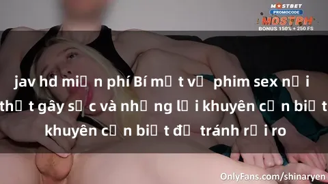 jav hd miễn phí Bí mật về phim sex nơi công cộng: Sự thật gây sốc và những lời khuyên cần biết để tránh rủi ro