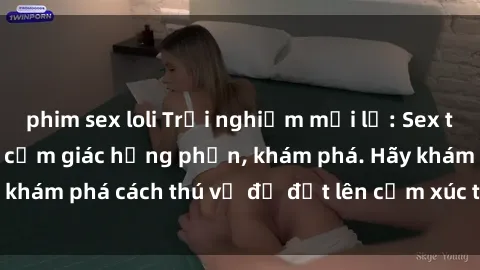 phim sex loli Trải nghiệm mới lạ: Sex trong xe hơi đem lại cảm giác hưng phấn, khám phá. Hãy khám phá cách thú vị để đốt lên cảm xúc trong cuộc tình!
