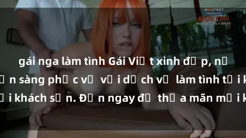 gái nga làm tình Gái Việt xinh đẹp, nồng nàn tình cảm, sẵn sàng phục vụ với dịch vụ làm tình tại khách sạn. Đến ngay để thỏa mãn mọi khao khát của bạn!