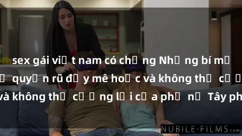 sex gái việt nam có chồng Những bí mật về sex gái Tây: Sự quyến rũ đầy mê hoặc và không thể cưỡng lại của phụ nữ Tây phương