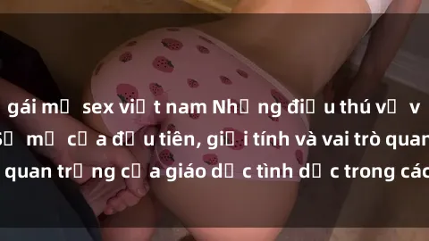gái mỹ sex việt nam Những điều thú vị về sex ở Bắc Âu: Sự mở cửa đầu tiên, giới tính và vai trò quan trọng của giáo dục tình dục trong các quốc gia này.