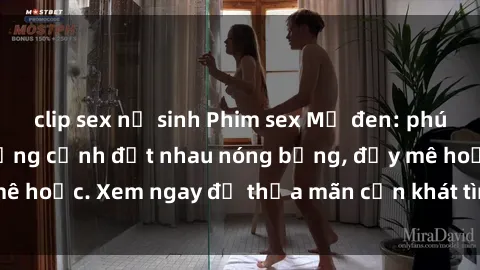 clip sex nữ sinh Phim sex Mỹ đen: phút mãnh liệt với những cảnh địt nhau nóng bỏng, đầy mê hoặc. Xem ngay để thỏa mãn cơn khát tình dục của bạn!
