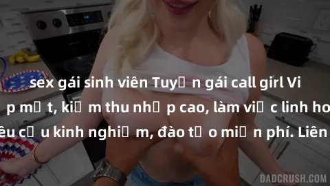 sex gái sinh viên Tuyển gái call girl Việt Nam gợi cảm, đẹp mắt, kiếm thu nhập cao, làm việc linh hoạt, không yêu cầu kinh nghiệm, đào tạo miễn phí. Liên hệ ngay để biết thêm chi tiết!