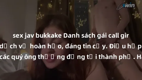sex jav bukkake Danh sách gái call girl vip chất lượng, dịch vụ hoàn hảo, đáng tin cậy. Điều hấp dẫn cho các quý ông thượng đẳng tại thành phố. Hãy nhấc máy và đặt lịch ngay!