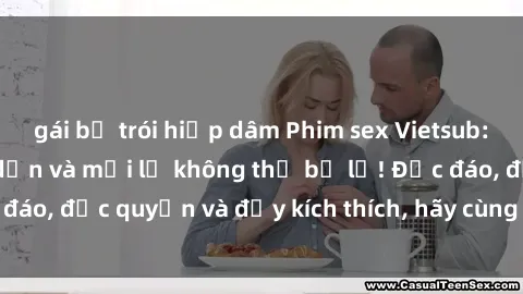gái bị trói hiếp dâm Phim sex Vietsub: Trải nghiệm hấp dẫn và mới lạ không thể bỏ lỡ! Độc đáo, độc quyền và đầy kích thích, hãy cùng khám phá ngay!