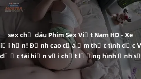 sex chị dâu Phim Sex Việt Nam HD - Xem ngay và không giới hạn! Đỉnh cao của ẩm thực tình dục Việt Nam được tái hiện với chất lượng hình ảnh sắc nét. Hãy thưởng thức ngay!