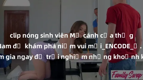 clip nóng sinh viên Mở cánh cửa thế giới sex MILF Việt Nam để khám phá niềm vui mới_ENCODE_. Hãy tham gia ngay để trải nghiệm những khoảnh khắc đầy kích thích và đam mê.