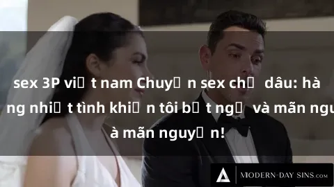 sex 3P việt nam Chuyện sex chị dâu: hành động nhiệt tình khiến tôi bất ngờ và mãn nguyện!