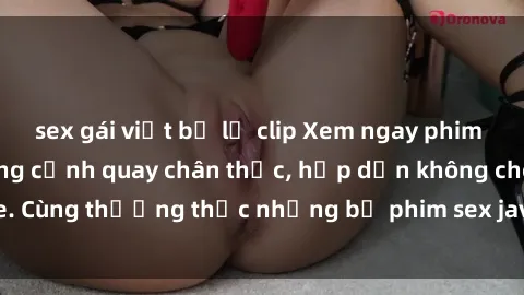 sex gái việt bị lộ clip Xem ngay phim sex jav HD với những cảnh quay chân thực, hấp dẫn không che. Cùng thưởng thức những bộ phim sex jav HD hot nhất hiện nay!